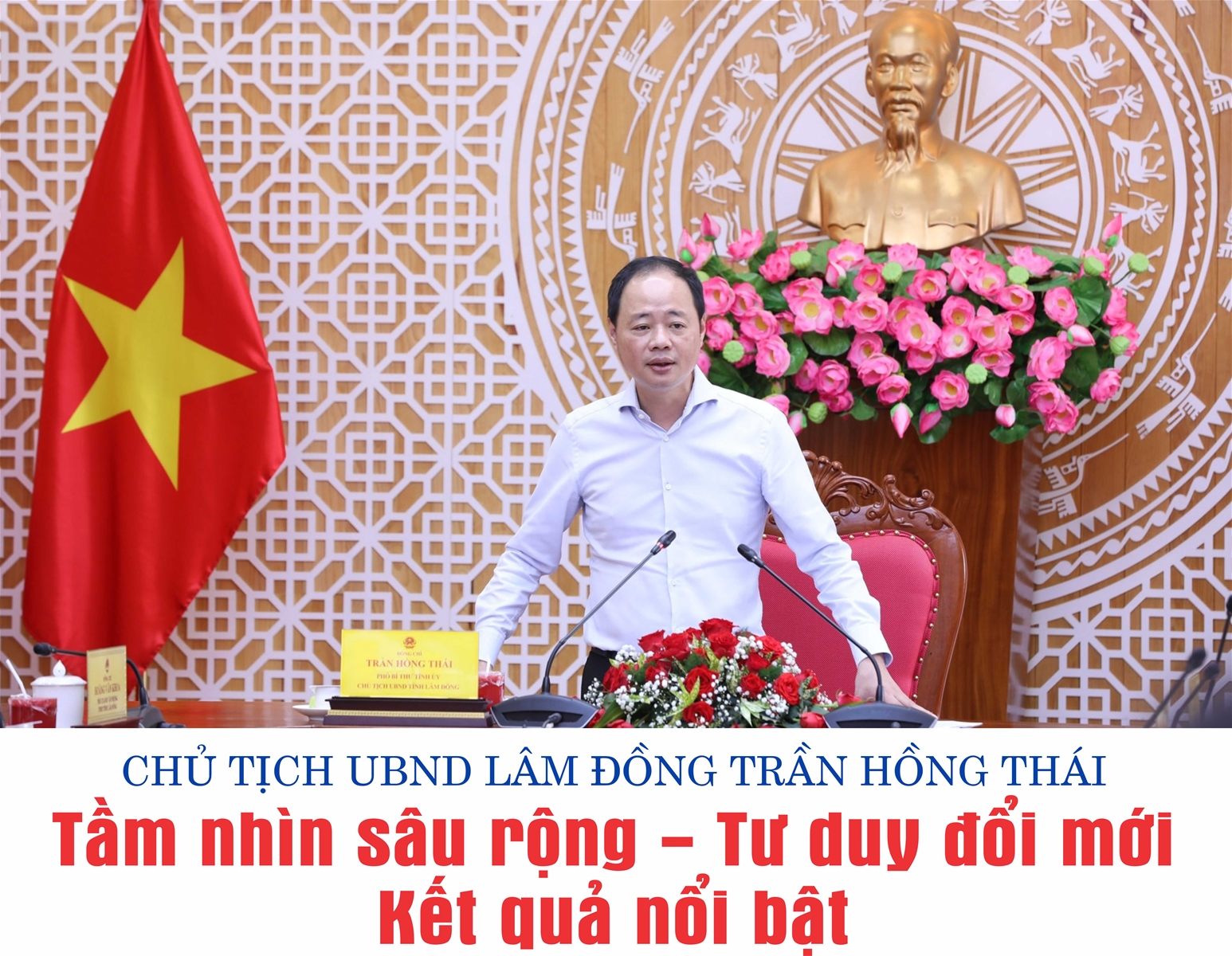Chủ tịch UBND tỉnh Lâm Đồng Trần Hồng Thái: Tầm nhìn sâu rộng - Tư duy đổi mới - Kết quả nổi bật