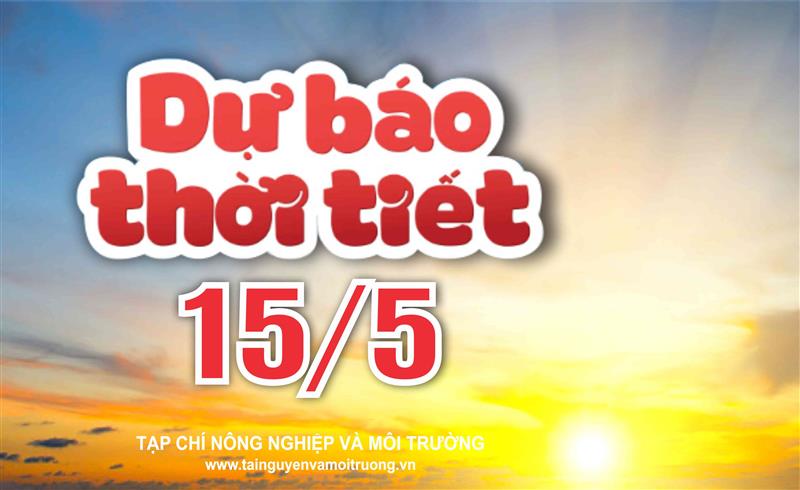Thời tiết ngày 15/5: Miền Bắc bắt đầu chuỗi ngày mưa lớn cục bộ, Tây Nguyên và Nam Bộ chiều tối mưa dông