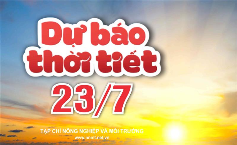 Thời tiết ngày 23/7: Bắc Bộ tiếp tục mưa to