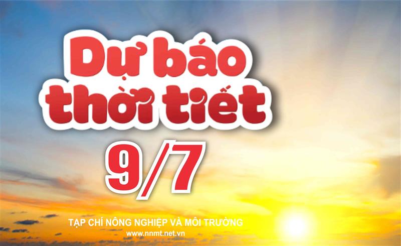 Thời tiết ngày 9/7: Đông Bắc Bộ, Thanh Hóa - Đà Nẵng, Quảng Ngãi - Đắk Lắk, Khánh Hòa nắng nóng