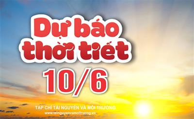Thời tiết ngày 10/6: Bắc Bộ nắng nóng, Nam Bộ có nơi mưa to