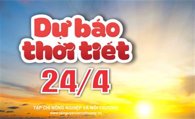 Thời tiết ngày 24/4: Nắng nóng dịu dần, Bắc Bộ, Tây Nguyên và Nam Bộ chiều tối mưa dông