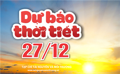 Thời tiết ngày 27/12: Miền Bắc nhiệt độ tăng mạnh, Trung Bộ giảm mưa
